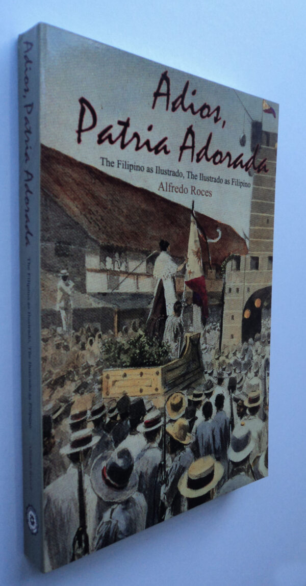 Adios, Patria Adorada [The Filipino as Ilustrado, The Ilustrado as Filipino]