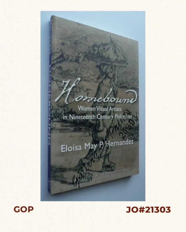 Homebound: Women Visual Artists in Nineteenth Century Philippines.