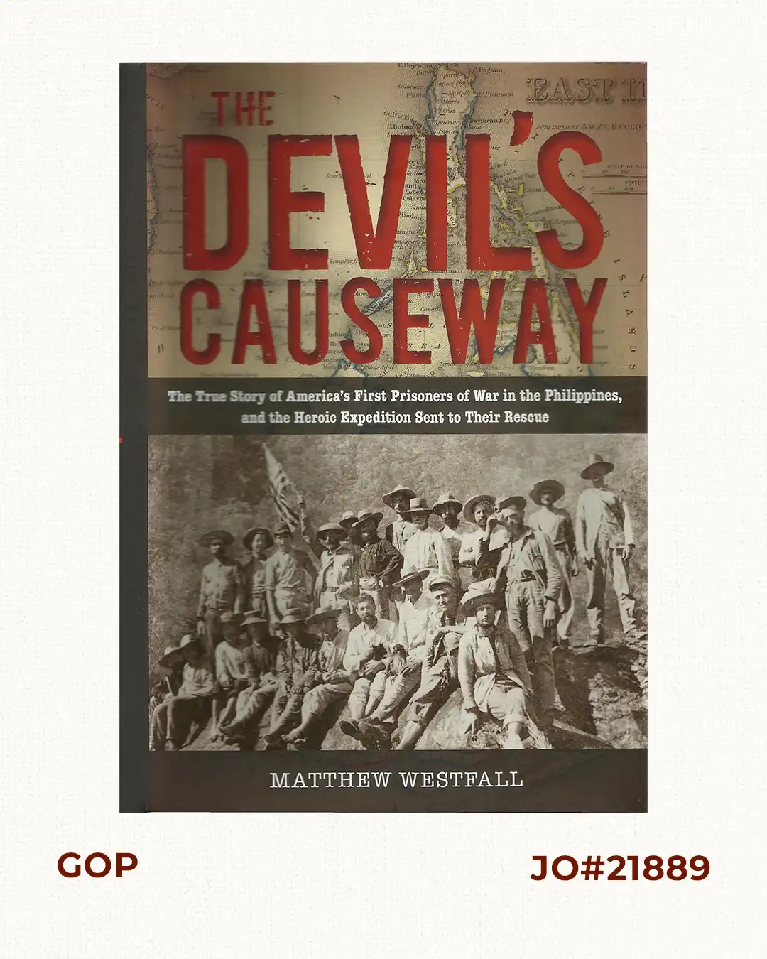 The Devil's Causeway. The True Story of America's First Prisoners of War in the Philippines, and the Heroic Expedition Sent to Their Rescue.