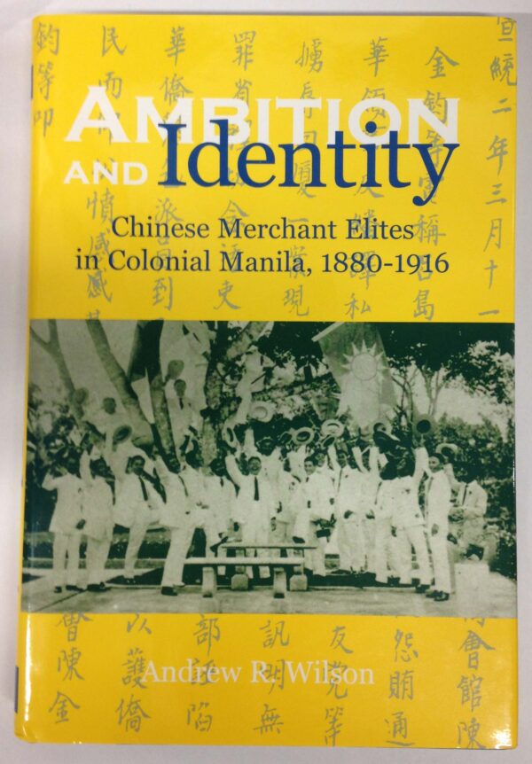 Ambition & Identity: Chinese Merchant Elites in Colonial Manila, 1880-1916