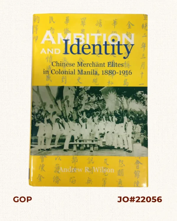 Ambition & Identity: Chinese Merchant Elites in Colonial Manila, 1880-1916