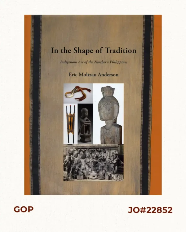 In the Shape of Tradition. Indigenous Art of the Northern Philippines.