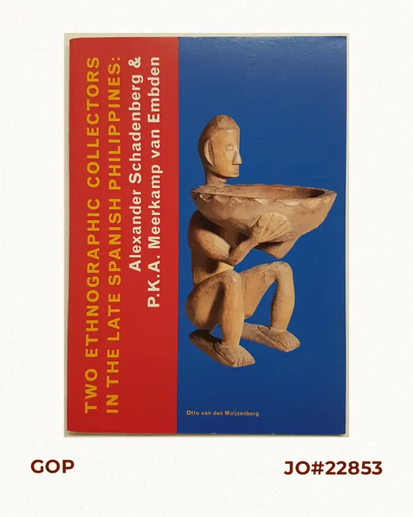 Two Ethnographic Collectors in the Late Spanish Philippines: Alexander Schadenberg & P.K.A. Meerkamp van Embden