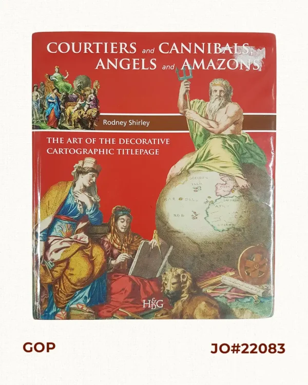 Courtiers and Cannibals, Angels and Amazons. The Art of the Decorative Cartographic Titlepage.