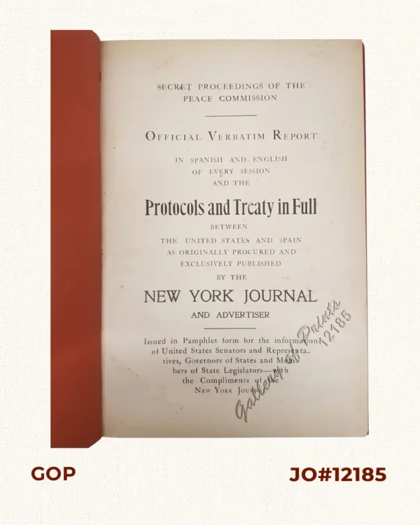 Secret Proceedings of the Peace Commission. Official Verbatim Report in Spanish and English of Every Session and the Protocols and Treaty in Full Between the United States and Spain as Originally Procured and Exclusively Published by the New York Journal and Advertiser