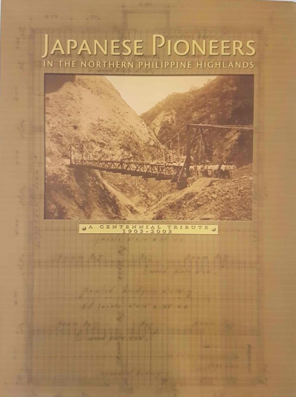 Japanese Pioneers in the Northern Philippine Highlands, A Centennial Tribute 1903 - 2003