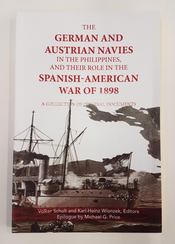 The German and Austrian Navies in the Philippines, and Their Role in the Spanish-American War of 1898.