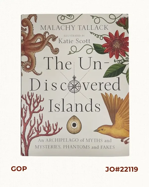 The Un-Discovered Islands An Archipelago of Myths and Mysteries, Phantoms and Fakes