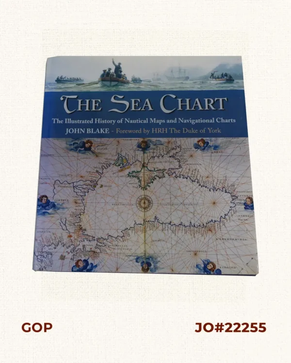 The Sea Chart: The Illustrated History of Nautical Maps and Navigational Charts.