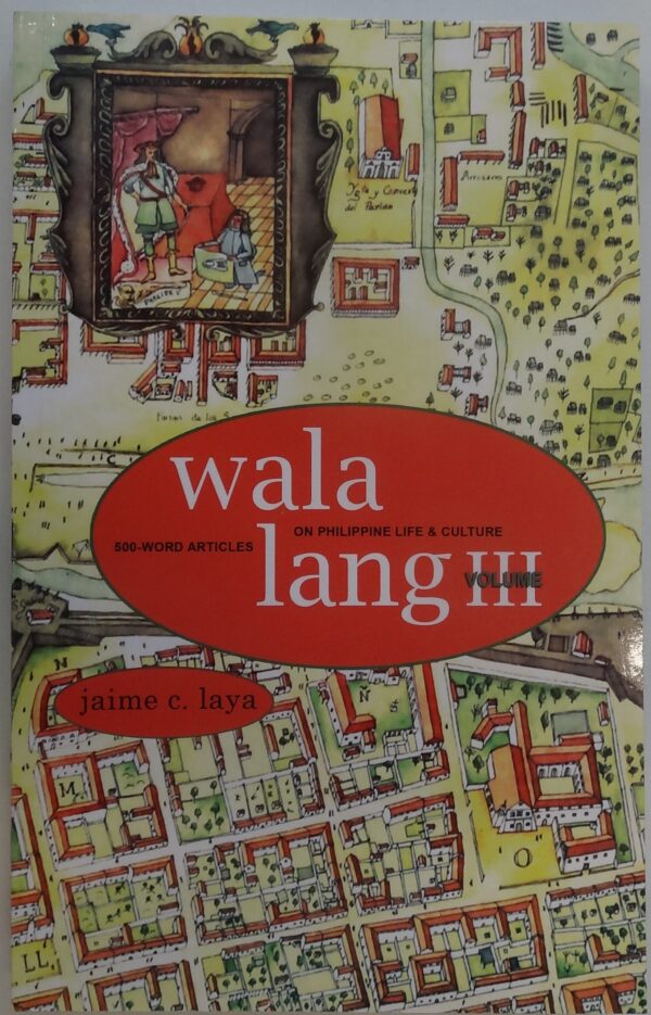 Wala Lang Volume III. 500-Word Articles on Philippine Life & Culture