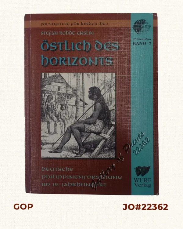Östlich des Horizonts [East of the Horizon] Deutsche Philippinenforschung im 19. Jahrhundert. [Band 7][German 19th Century Research on the Philippines]