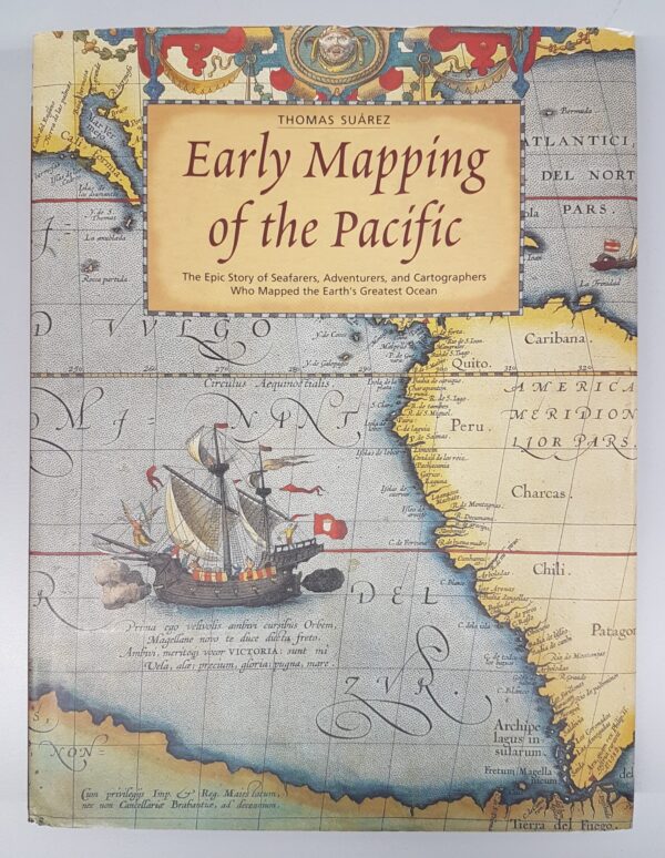 Early Mapping of the Pacific. The Epic Story of Seafarers, Adventurers, and Cartographers Who Mapped the Earth's Greatest Ocean