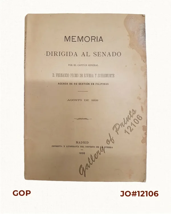 Memoria Dirigida al Senado Por el Capitán General D. Fernando Primo de Rivera y Sobremonte Acerca de Su Gestión en Filipinas Agosto de 1898
