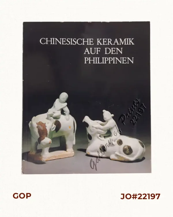 Chinesische Keramik auf den Philippinen Die Sammlung Eric E. Geiling [Katalog zur Ausstellung im Museum für Ostasiatische Kunst, Köln] [Chinese Ceramics in the Philippines - The Collection Eric E. Geiling in the Museum for East Asiatic Art in Cologne]