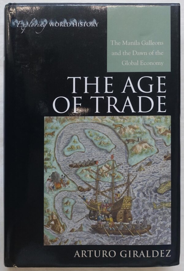 The Age of Trade. The Manila Galleons and the Dawn of the Global Economy