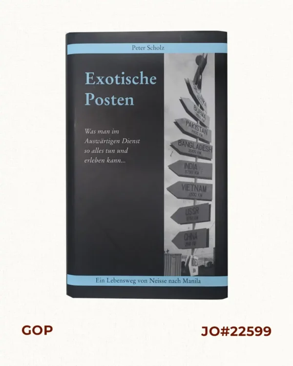 Exotische Posten. Was man im Auswärtigen Dienst so alles tun und erleben kann… [Exotic Postings The Many Things You Can Do and Experience in the Foreign Service]
