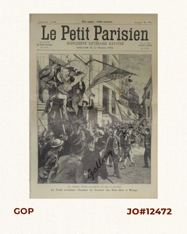 Le Petit Parisien  -  1 Mai, 1898  Supplément Litteraire Illustré  [frontispiece:]  Le Conflit entre L'Espagne et les États-Unis  La Foule arrachant l'écussion du Consulat des Etats-Unis á Malaga  [The Conflict Between Spain and the United States  The Crowd Ripping the Signage of the United States Consulate in Malaga]