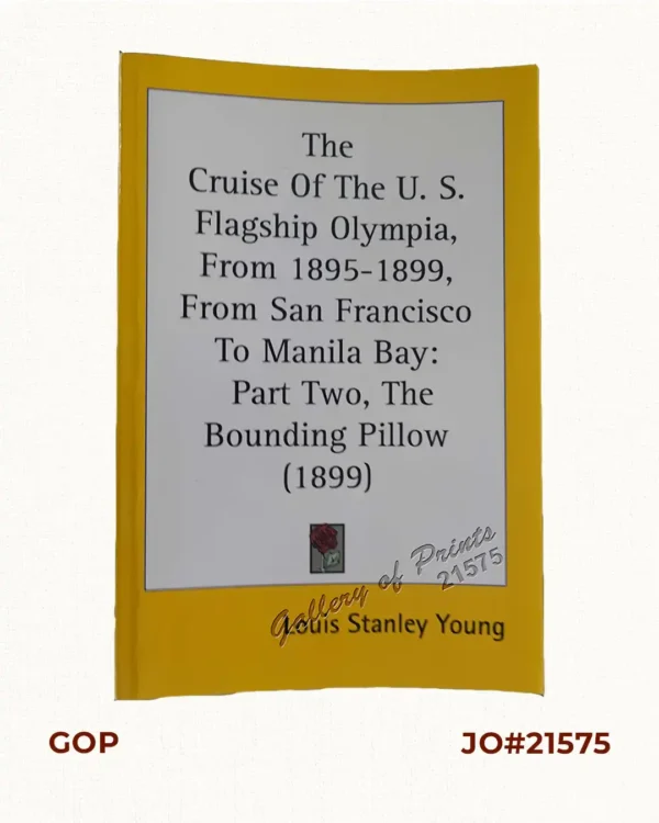 The Cruise of the U.S. Flagship Olympia, from 1895-1899, from San Francisco to Manila Bay: part two, The Bounding Pillow (1899)