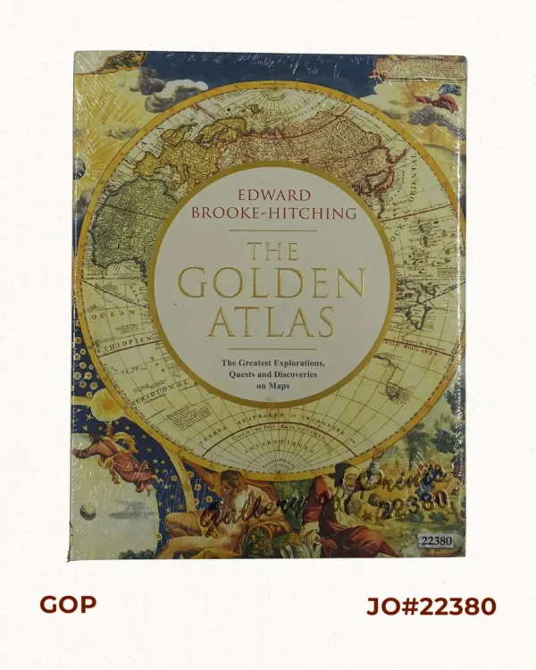 The Golden Atlas: The Greatest Explorations, Quests and Discoveries on Maps