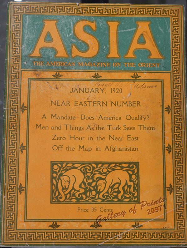 Asia the American Magazine on the Orient. January, 1920. Near Eastern Number A Mandate - Does America Quality? Men and Things As the Turk Sees Them Zero Hour in the Near East Off the Map in Afghanistan
