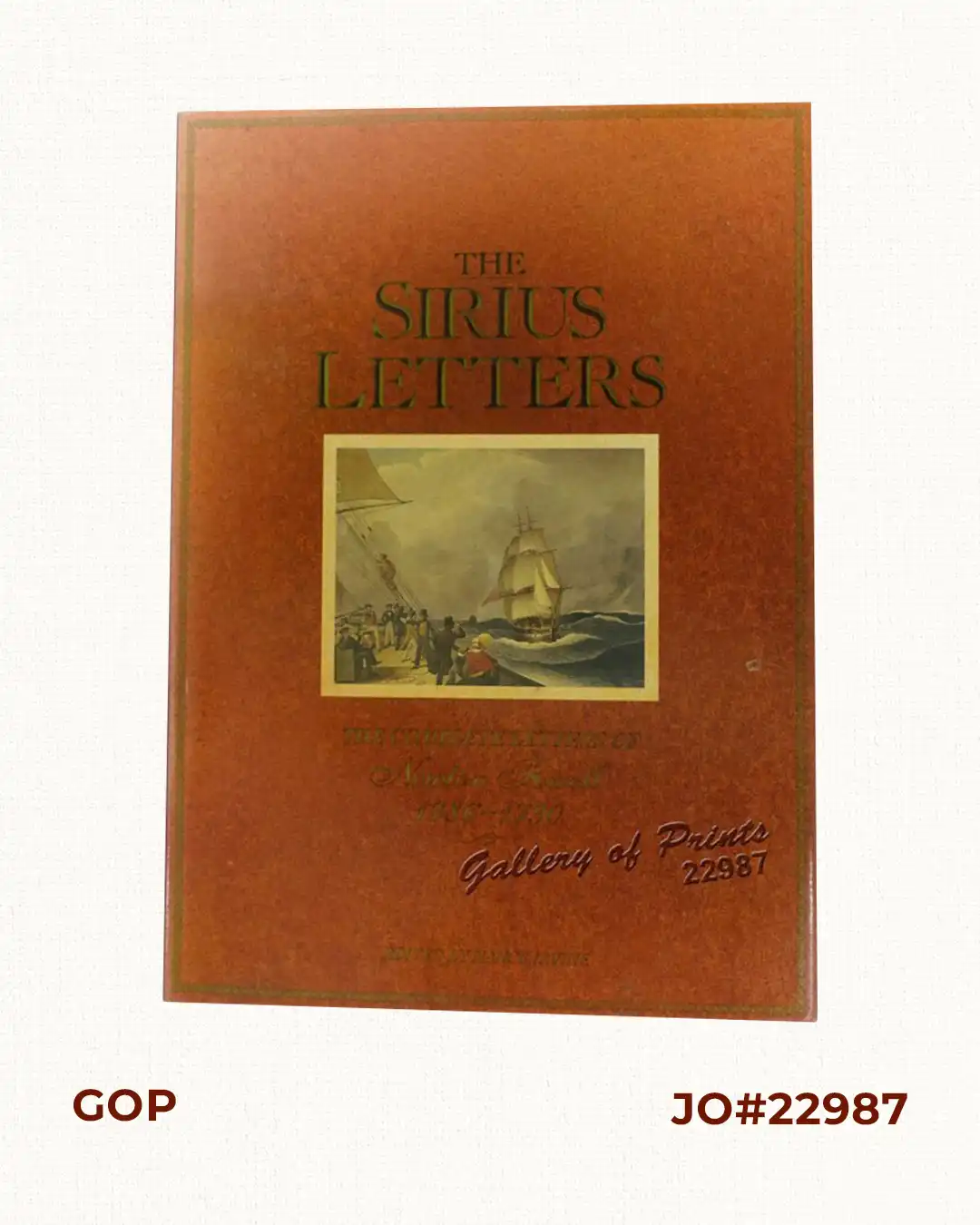 The Sirius Letters. The complete letters of Newton Fowell Midshipman & Lieutenant aboard the Sirius, flagship of the first fleet on its voyage to New South Wales