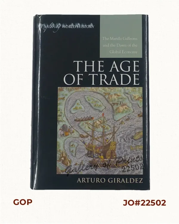 The Age of Trade The Manila Galleons and the Dawn of the Global Economy