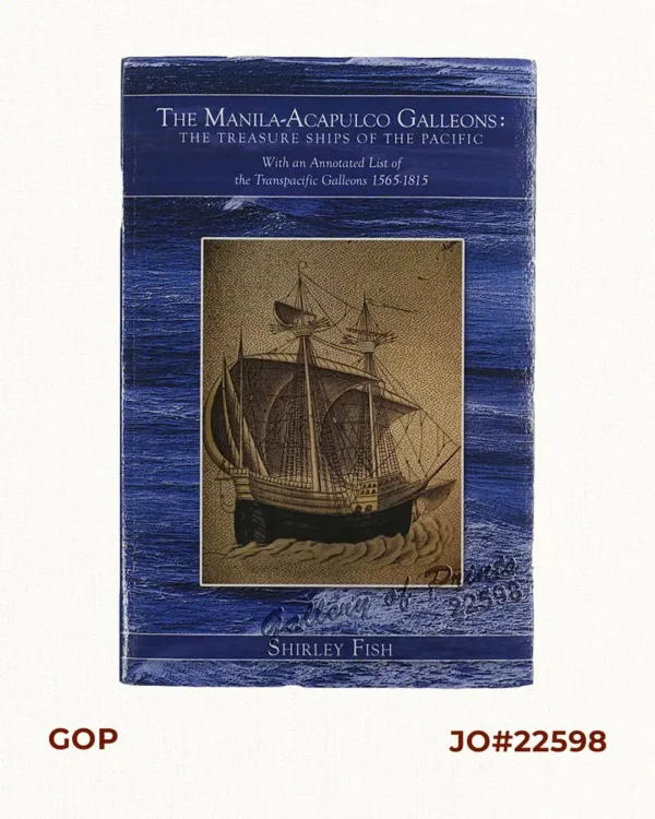 The Manila-Acapulco Galleons: The Treasure Ships of the Pacific With An Annotated List of the Transpacific Galleons 1565 - 1815