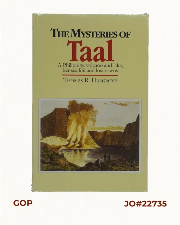 The Mysteries of Taal: A Philippine Volcano  and Lake, Her Sea Life and Lost Towns