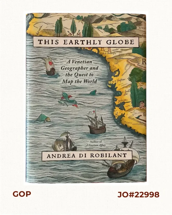 This Earthly Globe: A Venetian Geographer and the Quest to Map the World.