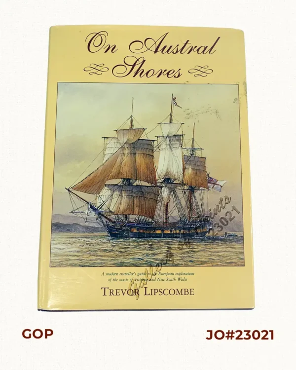 On Austral Shores: A modern traveller's guide to the European exploration of the coasts of Victoria and New South Wales.