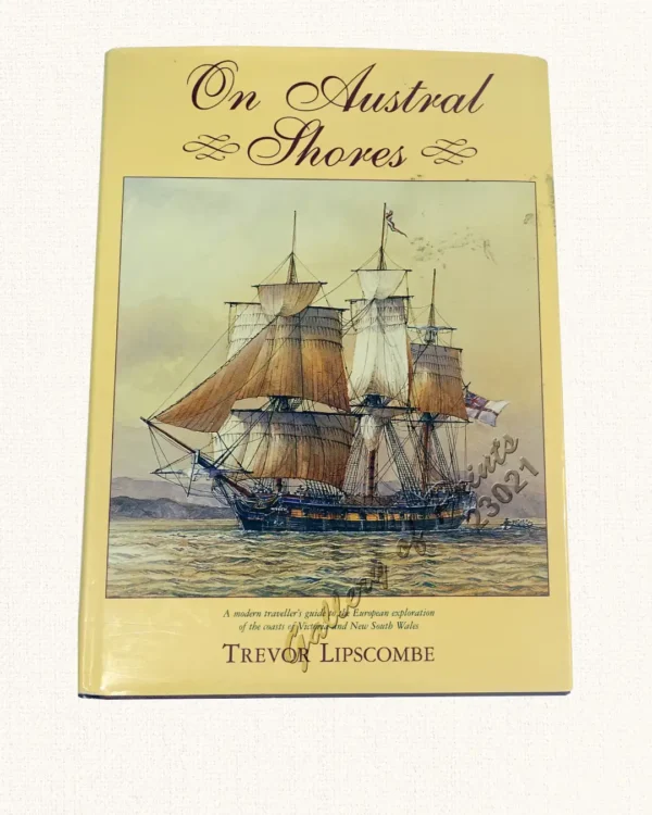 On Austral Shores: A modern traveller's guide to the European exploration of the coasts of Victoria and New South Wales.