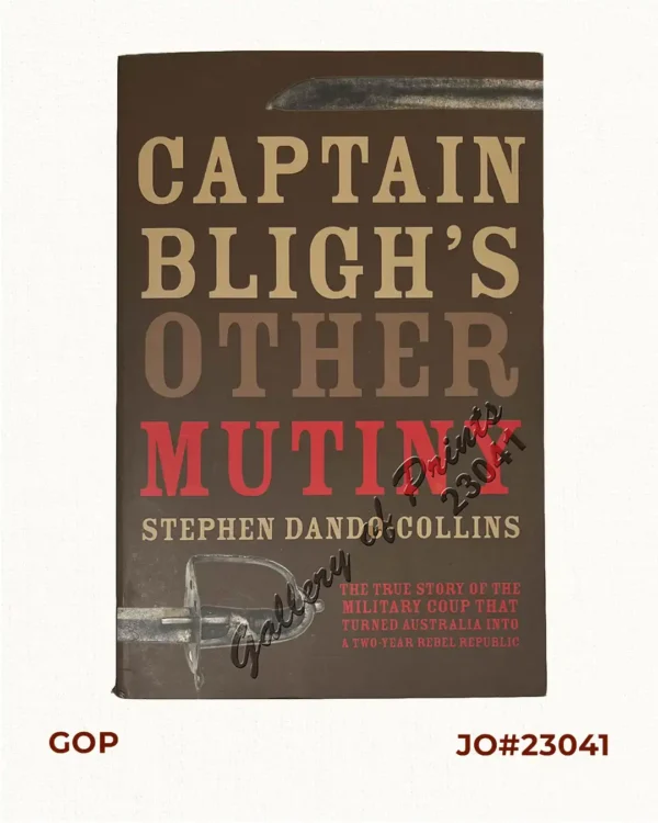 Captain Bligh's Other Mutiny: The True Story of the Military Coup That Turned Australia into a Two-Year Rebel Republic.
