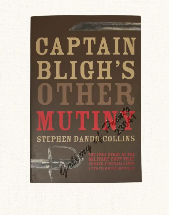 Captain Bligh's Other Mutiny: The True Story of the Military Coup That Turned Australia into a Two-Year Rebel Republic.