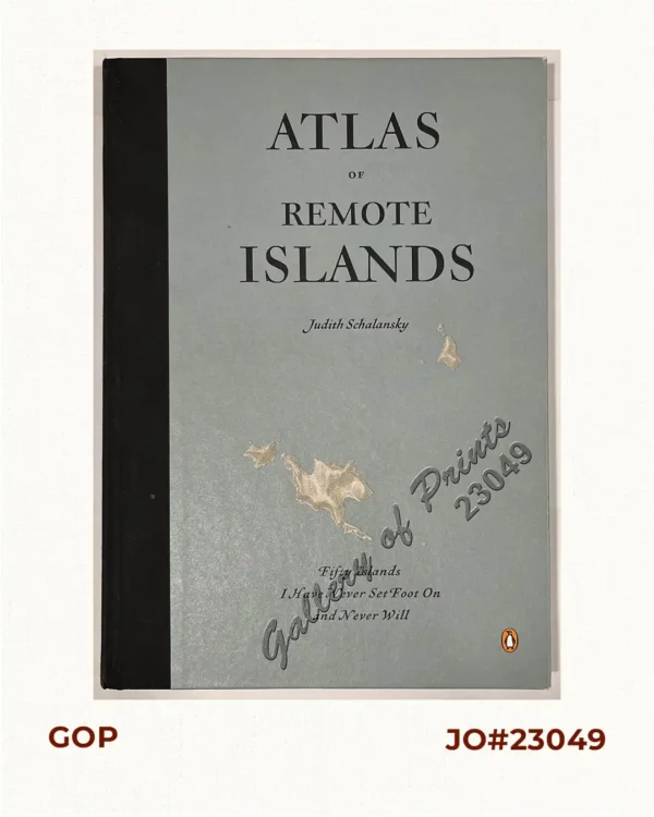 Atlas of Remote Islands: Fifty Islands I Have Never Set Foot On and Never Will.